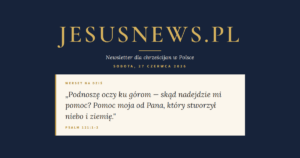 JesusNews.pl — Słowo na dziś, Sobota, 27 czerwca 2026: Psalm 121:1-2