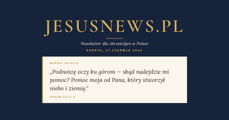 JesusNews.pl — Słowo na dziś, Sobota, 27 czerwca 2026: Psalm 121:1-2