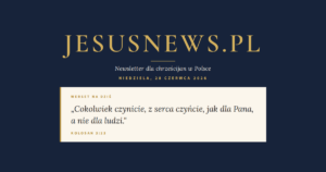 JesusNews.pl — Słowo na dziś, Niedziela, 28 czerwca 2026: Kolosan 3:23