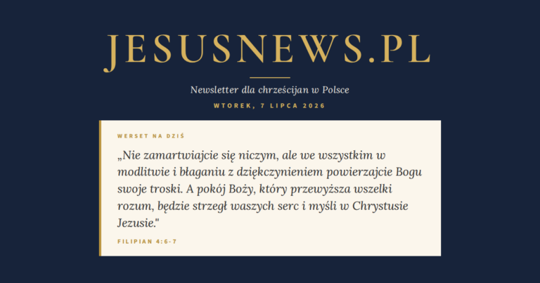 JesusNews.pl — Słowo na dziś, Wtorek, 7 lipca 2026: Filipian 4:6-7