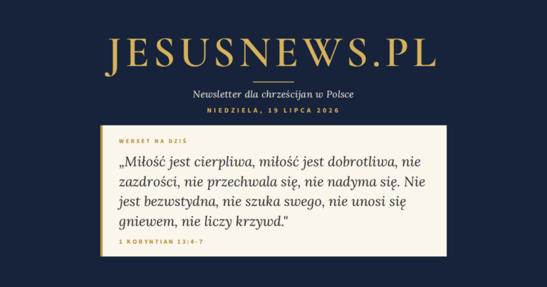 JesusNews.pl — Słowo na dziś, Niedziela, 19 lipca 2026: 1 Koryntian 13:4-7
