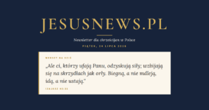 JesusNews.pl — Słowo na dziś, Piątek, 24 lipca 2026: Izajasz 40:31