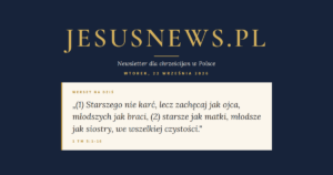 JesusNews.pl — Słowo na dziś, Wtorek, 22 września 2026: 1 Tm 5:1-16