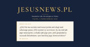 JesusNews.pl — Słowo na dziś, Piątek, 9 października 2026: Mt 10:24-42