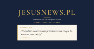 JesusNews.pl — Słowo na dziś, Środa, 28 października 2026: 1 Piotra 5:7